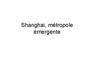 Shanghai mtropole mergente I Une mtropole au cur