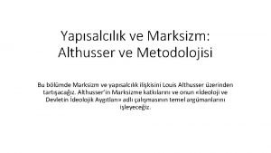 Yapsalclk ve Marksizm Althusser ve Metodolojisi Bu blmde