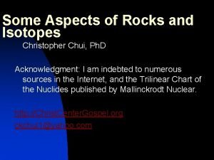 Some Aspects of Rocks and Isotopes Christopher Chui