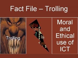 Fact File Trolling Moral and Ethical use of