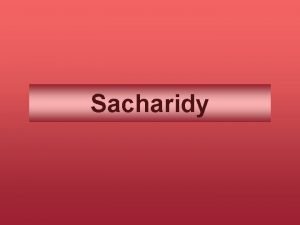 Sacharidy Sacharidy glycidy cukry 1 Sacharidy jsou vtinou