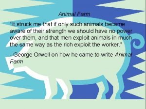 Animal Farm It struck me that if only