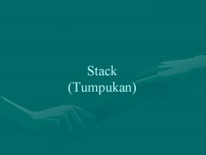 Stack Tumpukan Definisi Kumpulan data yang seolah diletakkan