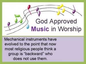 God Approved Music in Worship Mechanical instruments have