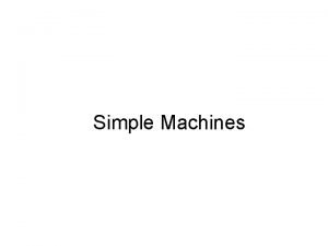 Simple Machines Lever Over 2000 years ago a