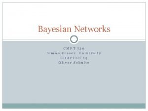 Bayesian Networks CMPT 726 Simon Fraser University CHAPTER