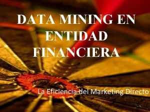 DATA MINING EN ENTIDAD FINANCIERA La Eficiencia del