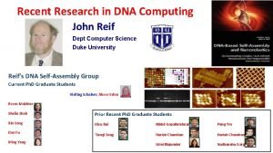 Recent Research in DNA Computing John Reif Dept