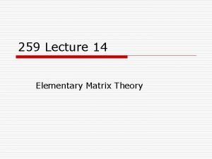 259 Lecture 14 Elementary Matrix Theory Matrix Definition