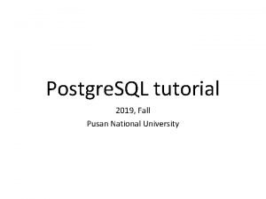Postgre SQL tutorial 2019 Fall Pusan National University