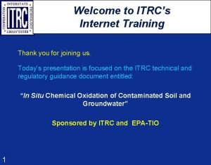 Welcome to ITRCs Internet Training Thank you for