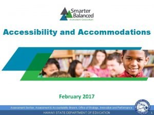 Accessibility and Accommodations Smarter Balanced Assessments February 2017