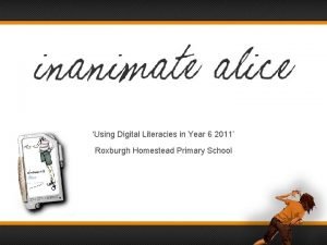 Using Digital Literacies in Year 6 2011 Roxburgh