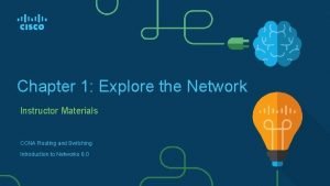Chapter 1 Explore the Network Instructor Materials CCNA