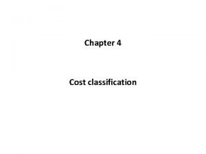 Chapter 4 Cost classification Cost Objects Units and