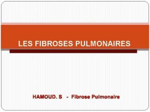 LES FIBROSES PULMONAIRES HAMOUD S Fibrose Pulmonaire PLAN