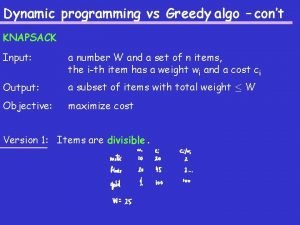 Dynamic programming vs Greedy algo cont KNAPSACK Input