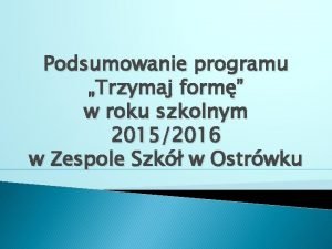 Podsumowanie programu Trzymaj form w roku szkolnym 20152016