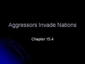 Aggressors Invade Nations Chapter 15 4 Introduction l