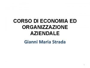 CORSO DI ECONOMIA ED ORGANIZZAZIONE AZIENDALE Gianni Maria