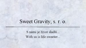Sweet gravity