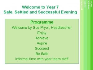 Welcome to Year 7 Safe Settled and Successful