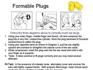 Formable Plugs Follow the three diagrams above to