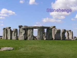 Stonehenge Stonehenge is one of the most popular