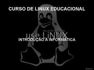 CURSO DE LINUX EDUCACIONAL INTRODUO A INFORMTICA CURSO