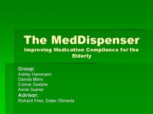 The Med Dispenser Improving Medication Compliance for the