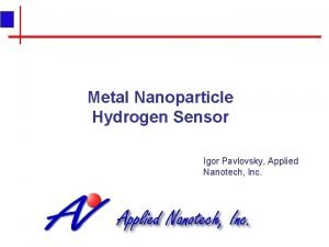 Metal Nanoparticle Hydrogen Sensor Igor Pavlovsky Applied Nanotech