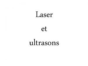 Laser et ultrasons Prsentation Laser light amplification by