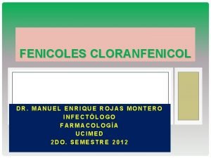 FENICOLES CLORANFENICOL DR MANUEL ENRIQUE ROJAS MONTERO INFECTLOGO