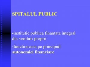 SPITALUL PUBLIC institutie publica finantata integral din venituri