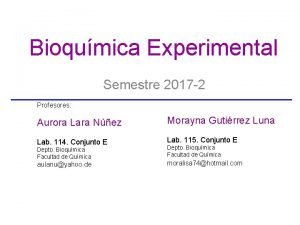 Bioqumica Experimental Semestre 2017 2 Profesores Aurora Lara