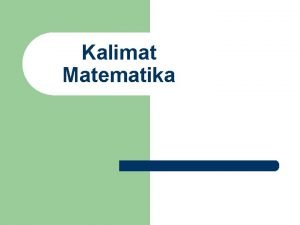 Kalimat Matematika q Dalam Logika Kalimat matematika dibedakan