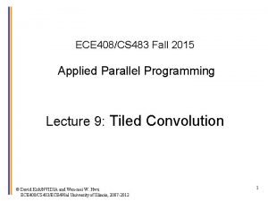 ECE 408CS 483 Fall 2015 Applied Parallel Programming