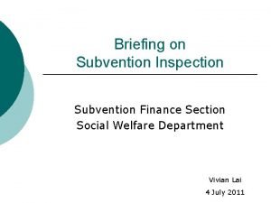 Briefing on Subvention Inspection Subvention Finance Section Social