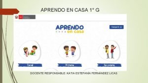 APRENDO EN CASA 1 G DOCENTE RESPONSABLE KATIA