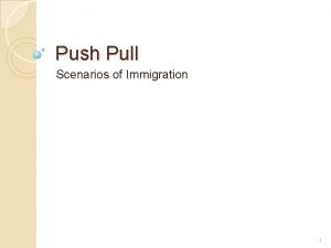 Push and pull scenarios