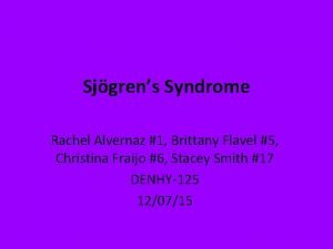 Sjgrens Syndrome Rachel Alvernaz 1 Brittany Flavel 5