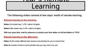 Year 5 Remote Learning The following slides consist