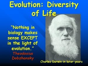 Evolution Diversity of Life Nothing in biology makes