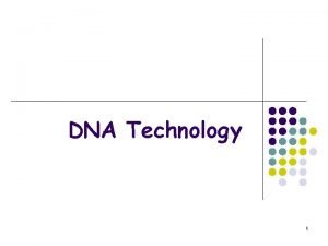 DNA Technology 1 DNA Extraction l l l