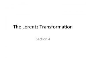 The Lorentz Transformation Section 4 Every event has