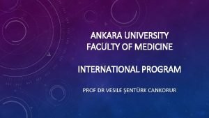 ANKARA UNIVERSITY FACULTY OF MEDICINE INTERNATIONAL PROGRAM PROF