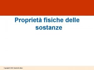 Propriet fisiche delle sostanze Copyright 2006 Zanichelli editore