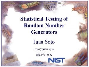 Statistical Testing of Random Number Generators Juan Soto