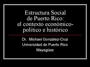 Estructura Social de Puerto Rico el contexto econmicopoltico