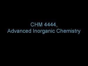 CHM 4444 Advanced Inorganic Chemistry Chapters 1 Atomic